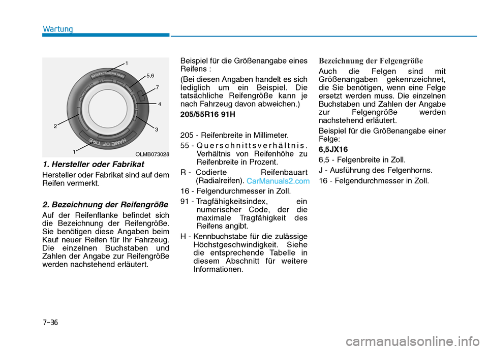Hyundai Ioniq 2018  Betriebsanleitung (in German) 7-36
Wartung
1. Hersteller oder Fabrikat  
Hersteller oder Fabrikat sind auf dem
Reifen vermerkt.
2. Bezeichnung der Reifengröße
Auf der Reifenflanke befindet sich
die Bezeichnung der Reifengröße.