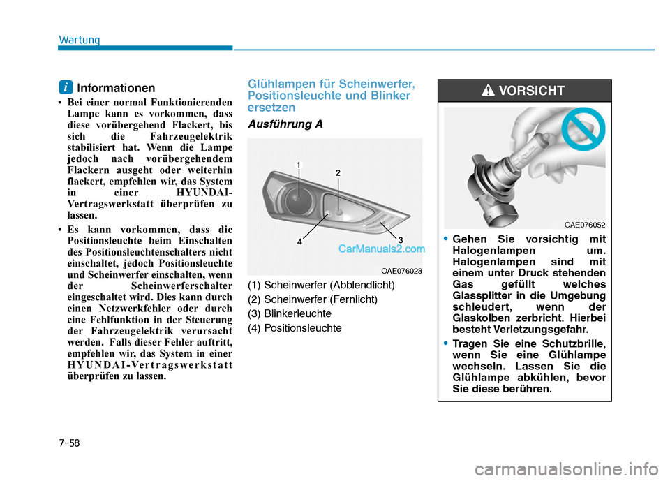 Hyundai Ioniq 2018 Betriebsanleitung (in German) 7-58
Wartung
Informationen
• Bei einer normal FunktionierendenLampe kann es vorkommen, dass
diese vorübergehend Flackert, bis
sich die Fahrzeugelektrik
stabilisiert hat. Wenn die Lampe
jedoch nach Hyundai Ioniq 2018 Betriebsanleitung (in German) 7-58
Wartung
Informationen
• Bei einer normal FunktionierendenLampe kann es vorkommen, dass
diese vorübergehend Flackert, bis
sich die Fahrzeugelektrik
stabilisiert hat. Wenn die Lampe
jedoch nach