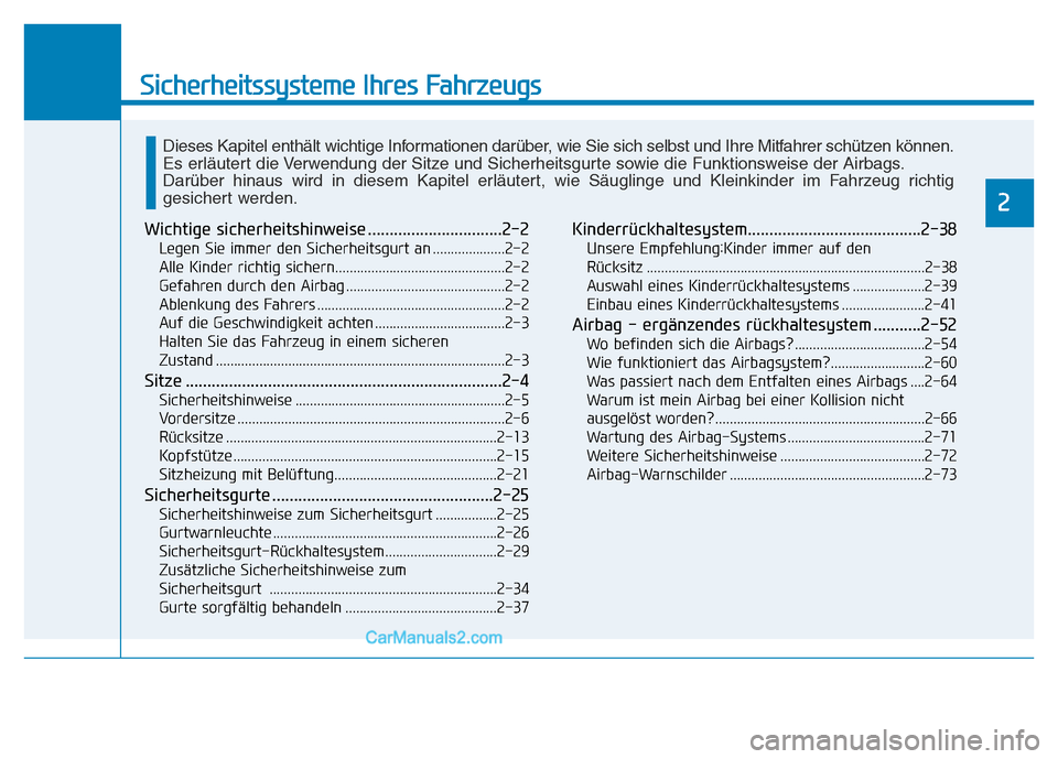 Hyundai Ioniq 2018 Betriebsanleitung (in German) Sicherheitssysteme Ihres Fahrzeugs
2
Wichtige sicherheitshinweise ...............................2-2
Legen Sie immer den Sicherheitsgurt an ....................2-2
Alle Kinder richtig sichern......... Hyundai Ioniq 2018 Betriebsanleitung (in German) Sicherheitssysteme Ihres Fahrzeugs
2
Wichtige sicherheitshinweise ...............................2-2
Legen Sie immer den Sicherheitsgurt an ....................2-2
Alle Kinder richtig sichern.........