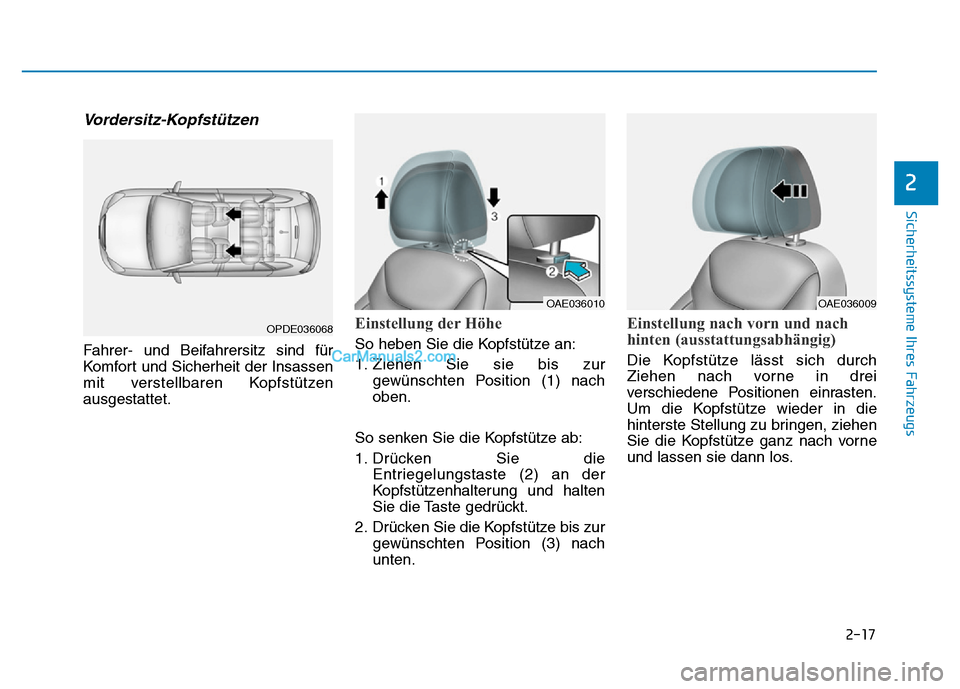 Hyundai Ioniq 2018  Betriebsanleitung (in German) 2-17
Sicherheitssysteme Ihres Fahrzeugs
2
Vordersitz-Kopfstützen
Fahrer- und Beifahrersitz sind für
Komfort und Sicherheit der Insassen
mit verstellbaren Kopfstützen
ausgestattet.
Einstellung der H