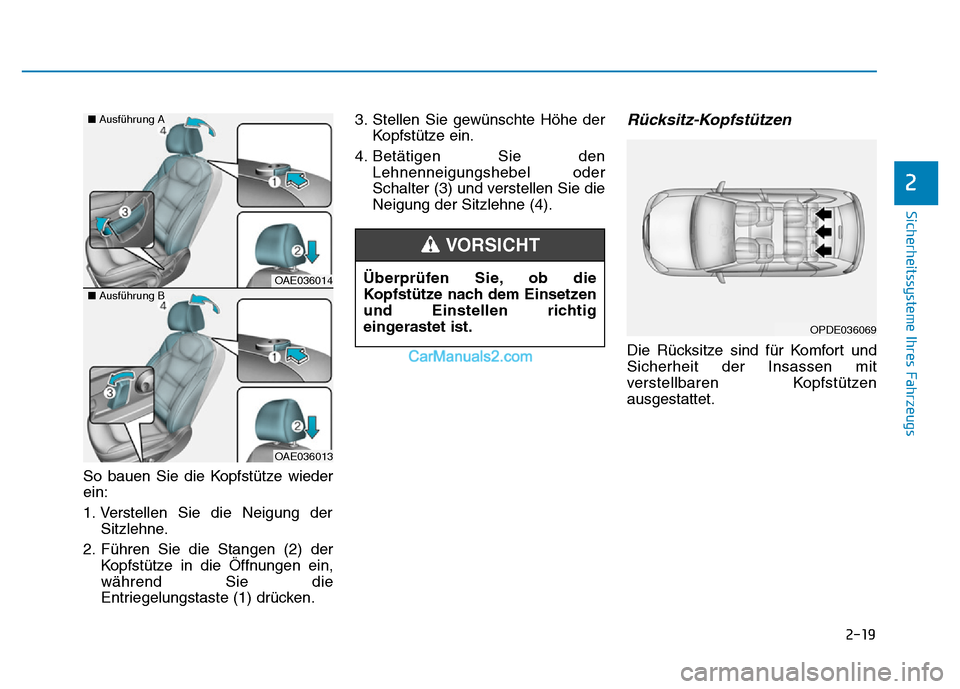 Hyundai Ioniq 2018  Betriebsanleitung (in German) 2-19
Sicherheitssysteme Ihres Fahrzeugs
2
So bauen Sie die Kopfstütze wieder
ein:
1. Verstellen Sie die Neigung derSitzlehne.
2. Führen Sie die Stangen (2) der Kopfstütze in die Öffnungen ein,
wä