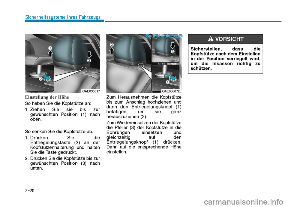 Hyundai Ioniq 2018  Betriebsanleitung (in German) 2-20
Sicherheitssysteme Ihres Fahrzeugs
Einstellung der Höhe
So heben Sie die Kopfstütze an:
1. Ziehen Sie sie bis zurgewünschten Position (1) nach
oben.
So senken Sie die Kopfstütze ab:
1. Drück