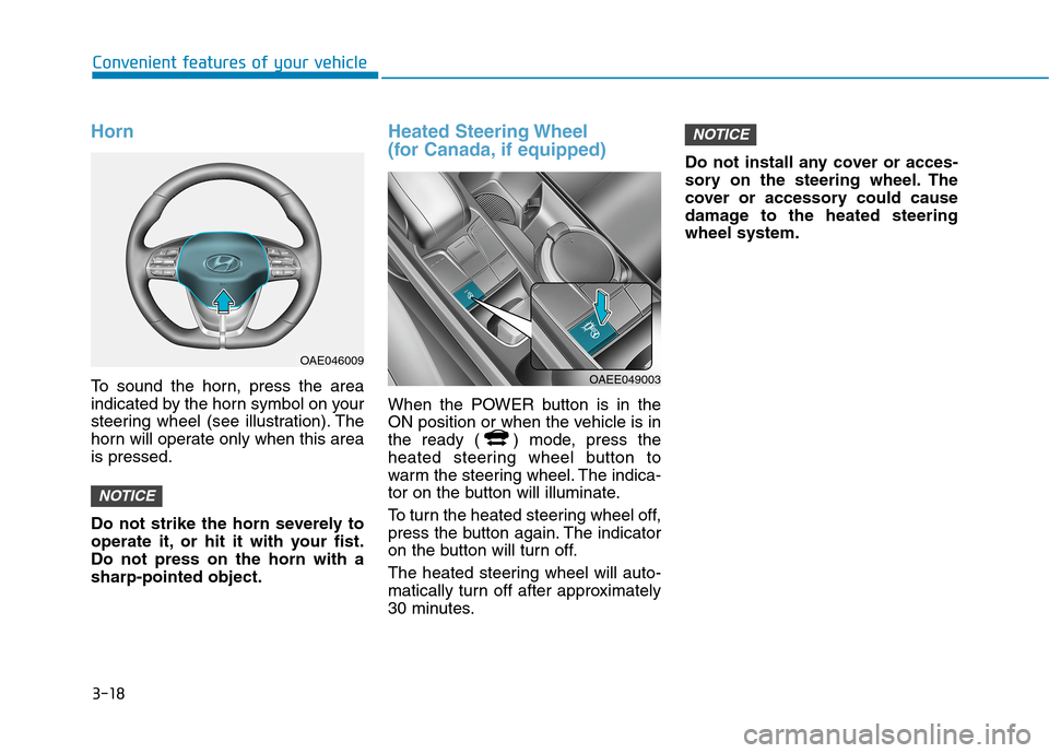 Hyundai Ioniq Electric 2020  Owners Manual 3-18
Horn
To sound the horn, press the area
indicated by the horn symbol on your
steering wheel (see illustration). The
horn will operate only when this area
is pressed.
Do not strike the horn severel