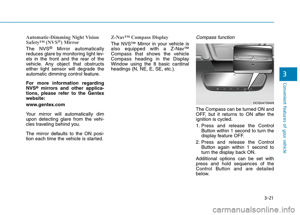 Hyundai Ioniq Electric 2020 Owners Manual 3-21
Convenient features of your vehicle
3
Automatic-Dimming Night Vision
Safety™ (NVS®) Mirror
The NVS®Mirror automatically
reduces glare by monitoring light lev-
els in the front and the rear of Hyundai Ioniq Electric 2020 Owners Manual 3-21
Convenient features of your vehicle
3
Automatic-Dimming Night Vision
Safety™ (NVS®) Mirror
The NVS®Mirror automatically
reduces glare by monitoring light lev-
els in the front and the rear of