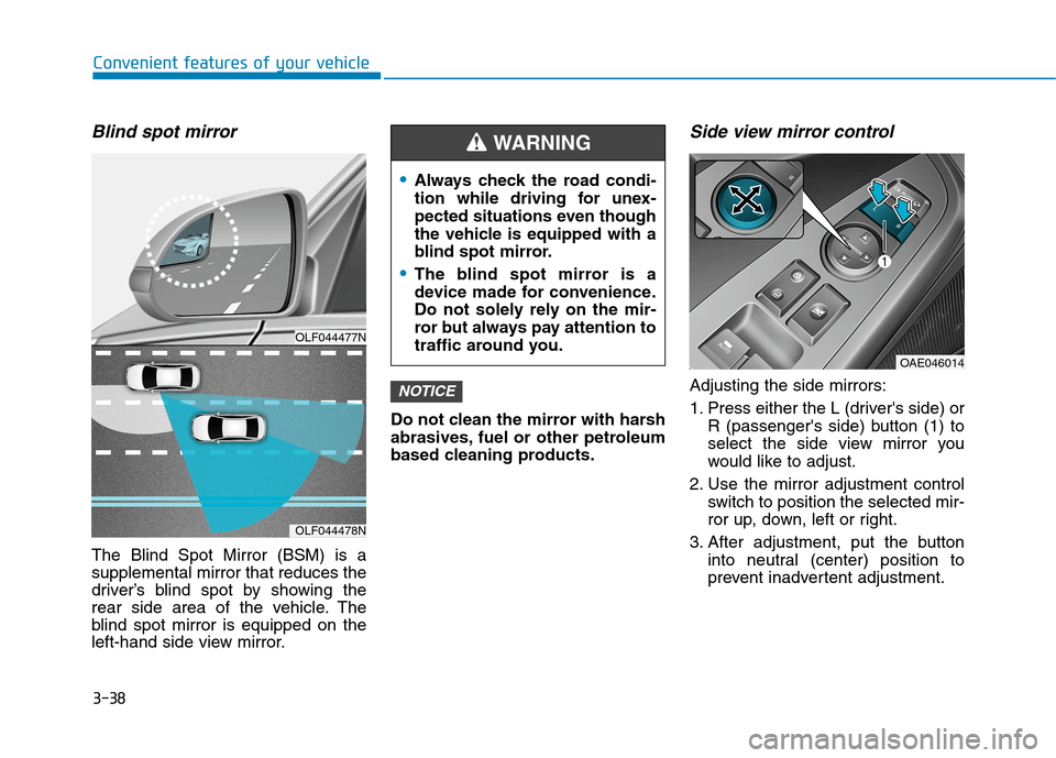 Hyundai Ioniq Electric 2020 Owners Manual 3-38
Convenient features of your vehicle
Blind spot mirror
The Blind Spot Mirror (BSM) is a
supplemental mirror that reduces the
driver’s blind spot by showing the
rear side area of the vehicle. The Hyundai Ioniq Electric 2020 Owners Manual 3-38
Convenient features of your vehicle
Blind spot mirror
The Blind Spot Mirror (BSM) is a
supplemental mirror that reduces the
driver’s blind spot by showing the
rear side area of the vehicle. The