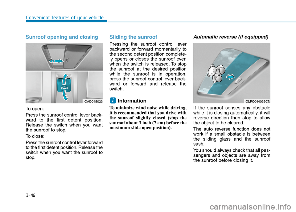 Hyundai Ioniq Electric 2020 Owners Manual 3-46
Convenient features of your vehicle
Sunroof opening and closing
To open:
Press the sunroof control lever back-
ward to the first detent position.
Release the switch when you want
the sunroof to s Hyundai Ioniq Electric 2020 Owners Manual 3-46
Convenient features of your vehicle
Sunroof opening and closing
To open:
Press the sunroof control lever back-
ward to the first detent position.
Release the switch when you want
the sunroof to s
