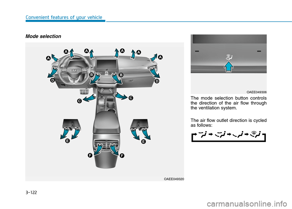Hyundai Ioniq Electric 2020  Owners Manual 3-122
Convenient features of your vehicle
Mode selection
The mode selection button controls
the direction of the air flow through
the ventilation system.
The air flow outlet direction is cycled
as fol