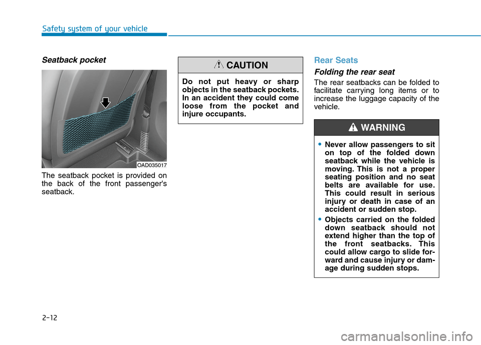 Hyundai Ioniq Electric 2020  Owners Manual 2-12
Safety system of your vehicle
Seatback pocket 
The seatback pocket is provided on
the back of the front passengers
seatback.
Rear Seats 
Folding the rear seat 
The rear seatbacks can be folded t