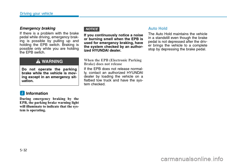 Hyundai Ioniq Electric 2020 Owners Manual 5-32
Driving your vehicle
Emergency braking
If there is a problem with the brake
pedal while driving, emergency brak-
ing is possible by pulling up and
holding the EPB switch. Braking is
possible only Hyundai Ioniq Electric 2020 Owners Manual 5-32
Driving your vehicle
Emergency braking
If there is a problem with the brake
pedal while driving, emergency brak-
ing is possible by pulling up and
holding the EPB switch. Braking is
possible only
