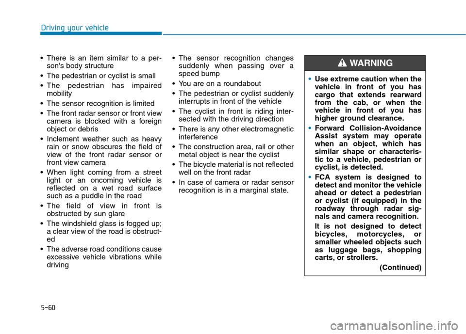 Hyundai Ioniq Electric 2020 Owners Manual 5-60
Driving your vehicle
There is an item similar to a per-
sons body structure
The pedestrian or cyclist is small
The pedestrian has impaired
mobility
The sensor recognition is limited
The fro Hyundai Ioniq Electric 2020 Owners Manual 5-60
Driving your vehicle
There is an item similar to a per-
sons body structure
The pedestrian or cyclist is small
The pedestrian has impaired
mobility
The sensor recognition is limited
The fro
