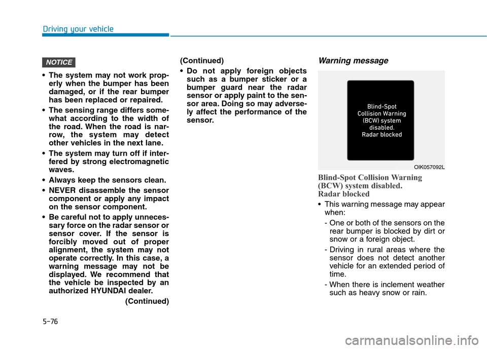 Hyundai Ioniq Electric 2020 Owners Manual 5-76
Driving your vehicle
The system may not work prop-
erly when the bumper has been
damaged, or if the rear bumper
has been replaced or repaired.
The sensing range differs some-
what according to Hyundai Ioniq Electric 2020 Owners Manual 5-76
Driving your vehicle
The system may not work prop-
erly when the bumper has been
damaged, or if the rear bumper
has been replaced or repaired.
The sensing range differs some-
what according to