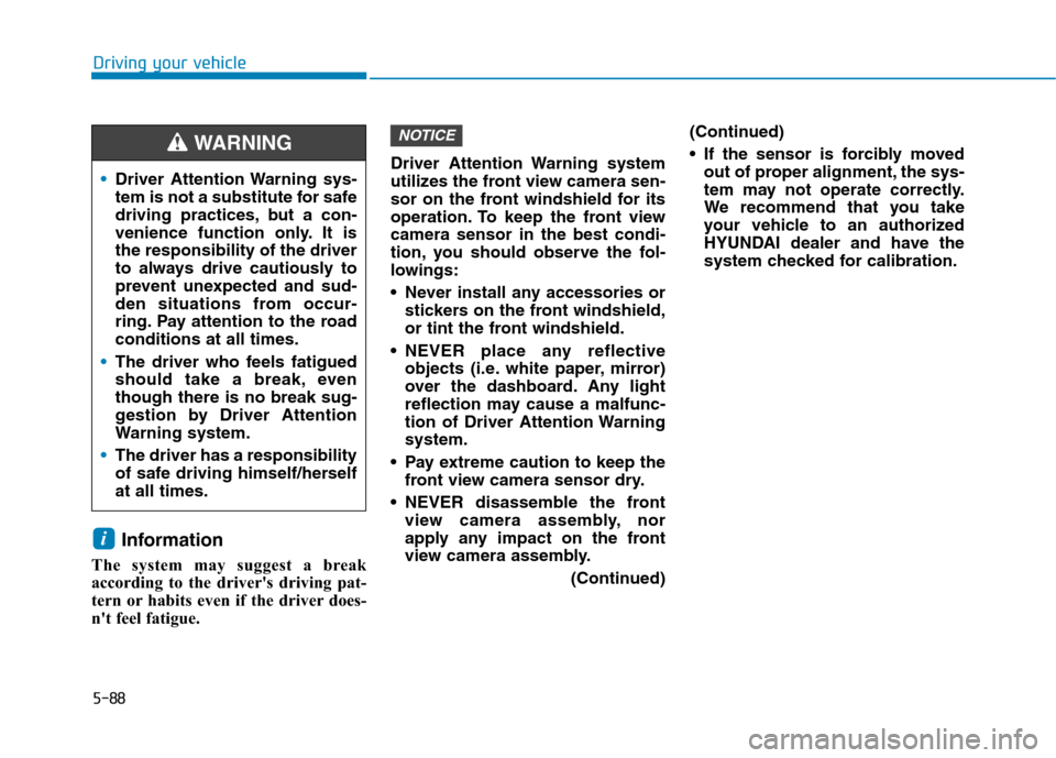 Hyundai Ioniq Electric 2020 Owners Manual 5-88
Driving your vehicle
Information
The system may suggest a break
according to the drivers driving pat-
tern or habits even if the driver does-
nt feel fatigue.Driver Attention Warning system
uti Hyundai Ioniq Electric 2020 Owners Manual 5-88
Driving your vehicle
Information
The system may suggest a break
according to the drivers driving pat-
tern or habits even if the driver does-
nt feel fatigue.Driver Attention Warning system
uti