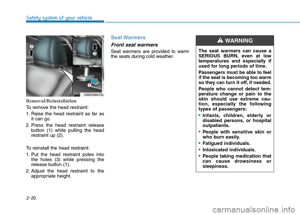 Hyundai Ioniq Electric 2020 Owners Manual 2-20
Safety system of your vehicle
Removal/Reinstallation
To remove the head restraint:
1. Raise the head restraint as far as
it can go.
2. Press the head restraint release
button (1) while pulling th Hyundai Ioniq Electric 2020 Owners Manual 2-20
Safety system of your vehicle
Removal/Reinstallation
To remove the head restraint:
1. Raise the head restraint as far as
it can go.
2. Press the head restraint release
button (1) while pulling th