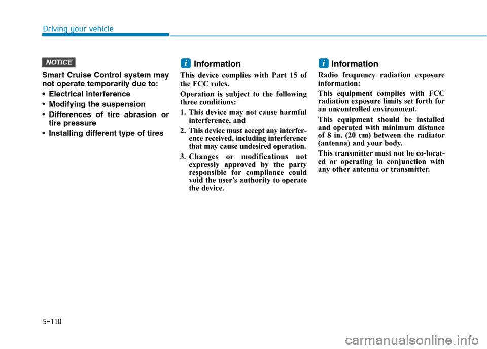 Hyundai Ioniq Electric 2020 Owners Manual 5-110
Driving your vehicle
Smart Cruise Control system may
not operate temporarily due to:
Electrical interference
Modifying the suspension
Differences of tire abrasion or
tire pressure
Installin Hyundai Ioniq Electric 2020 Owners Manual 5-110
Driving your vehicle
Smart Cruise Control system may
not operate temporarily due to:
Electrical interference
Modifying the suspension
Differences of tire abrasion or
tire pressure
Installin