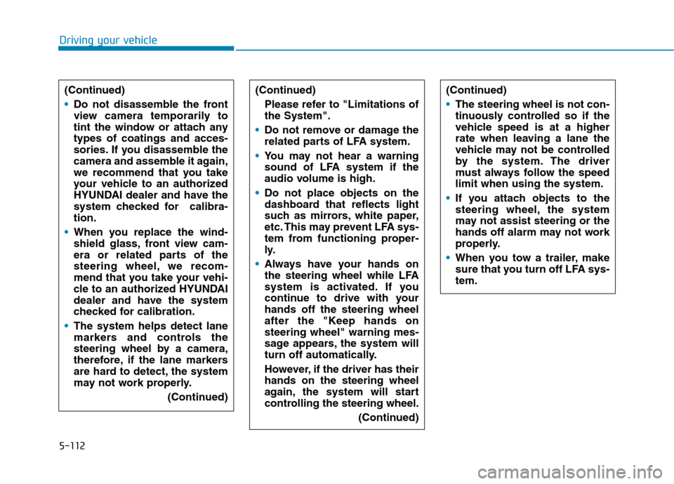 Hyundai Ioniq Electric 2020 Owners Manual 5-112
Driving your vehicle
(Continued)
Do not disassemble the front
view camera temporarily to
tint the window or attach any
types of coatings and acces-
sories. If you disassemble the
camera and asse Hyundai Ioniq Electric 2020 Owners Manual 5-112
Driving your vehicle
(Continued)
Do not disassemble the front
view camera temporarily to
tint the window or attach any
types of coatings and acces-
sories. If you disassemble the
camera and asse