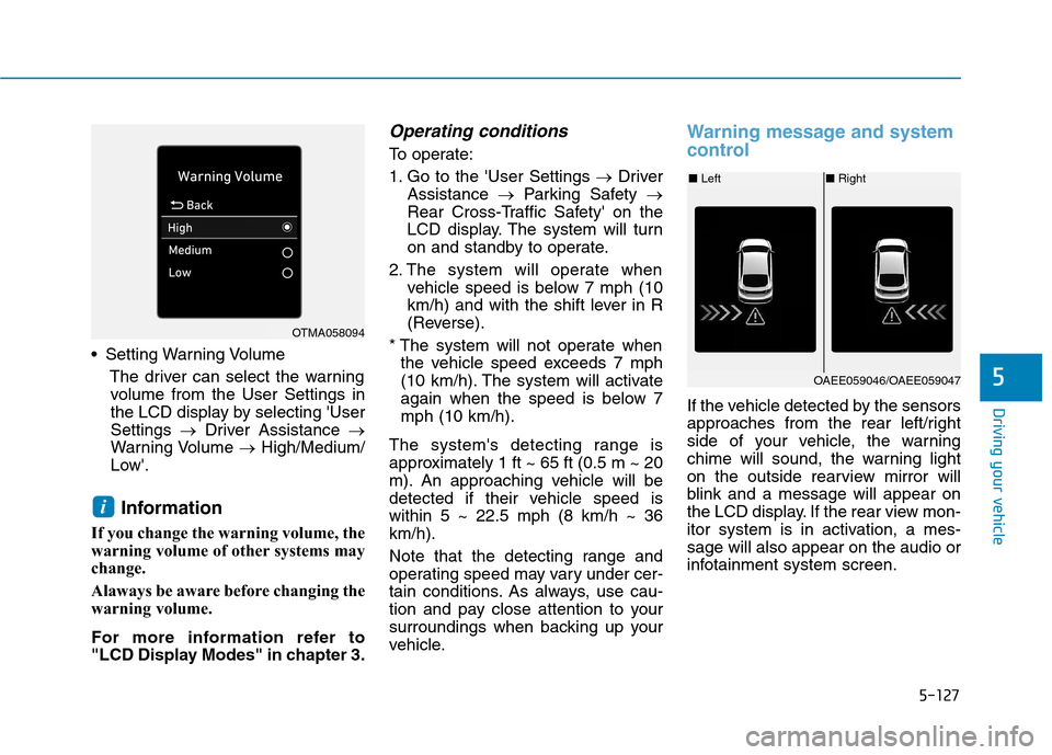 Hyundai Ioniq Electric 2020 Owners Manual 5-127
Driving your vehicle
5
Setting Warning Volume
The driver can select the warning
volume from the User Settings in
the LCD display by selecting User
Settings →Driver Assistance →
Warning Vol Hyundai Ioniq Electric 2020 Owners Manual 5-127
Driving your vehicle
5
Setting Warning Volume
The driver can select the warning
volume from the User Settings in
the LCD display by selecting User
Settings →Driver Assistance →
Warning Vol