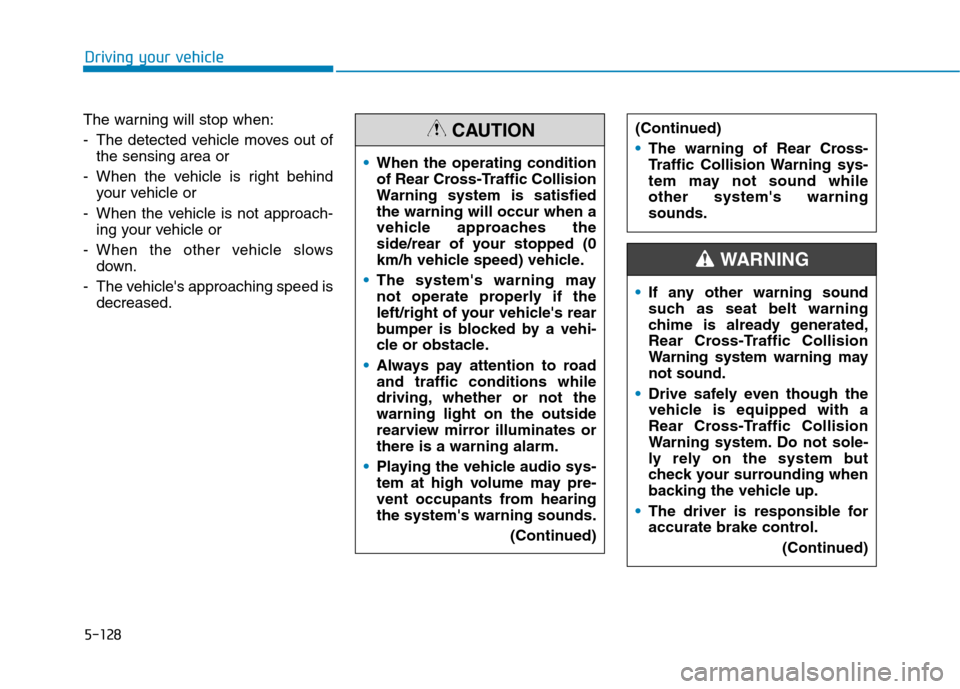 Hyundai Ioniq Electric 2020 Owners Manual 5-128
Driving your vehicle
The warning will stop when:
- The detected vehicle moves out of
the sensing area or
- When the vehicle is right behind
your vehicle or
- When the vehicle is not approach-
in Hyundai Ioniq Electric 2020 Owners Manual 5-128
Driving your vehicle
The warning will stop when:
- The detected vehicle moves out of
the sensing area or
- When the vehicle is right behind
your vehicle or
- When the vehicle is not approach-
in