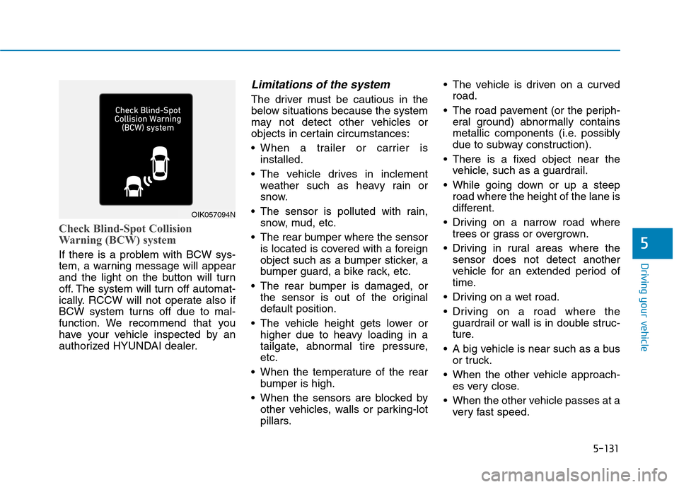 Hyundai Ioniq Electric 2020 Owners Manual 5-131
Driving your vehicle
5
Check Blind-Spot Collision
Warning (BCW) system
If there is a problem with BCW sys-
tem, a warning message will appear
and the light on the button will turn
off. The syste Hyundai Ioniq Electric 2020 Owners Manual 5-131
Driving your vehicle
5
Check Blind-Spot Collision
Warning (BCW) system
If there is a problem with BCW sys-
tem, a warning message will appear
and the light on the button will turn
off. The syste