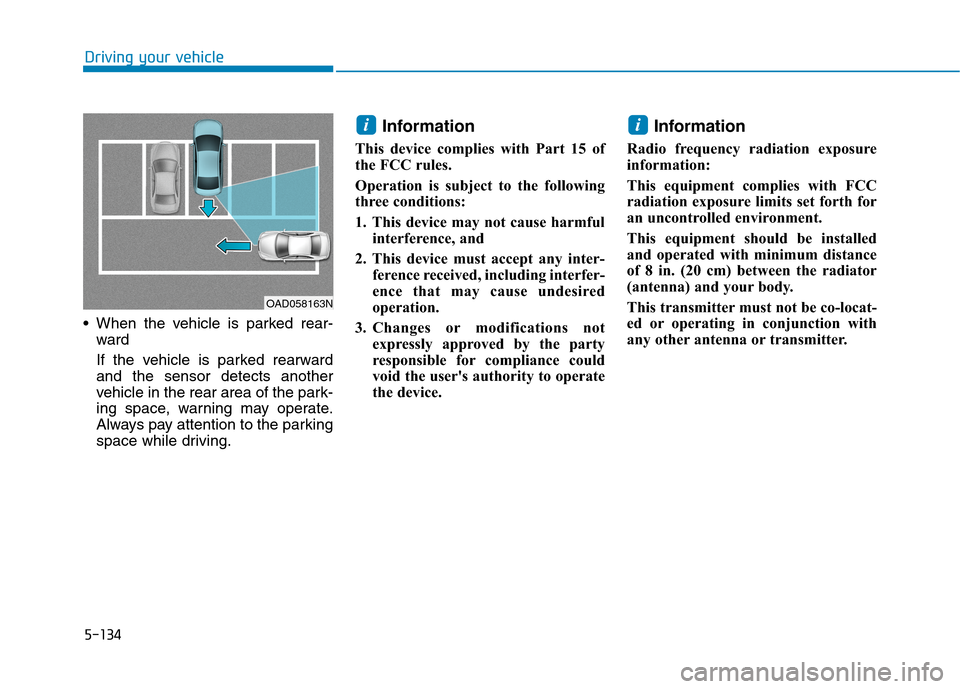 Hyundai Ioniq Electric 2020 Owners Manual 5-134
Driving your vehicle
When the vehicle is parked rear-
ward
If the vehicle is parked rearward
and the sensor detects another
vehicle in the rear area of the park-
ing space, warning may operate Hyundai Ioniq Electric 2020 Owners Manual 5-134
Driving your vehicle
When the vehicle is parked rear-
ward
If the vehicle is parked rearward
and the sensor detects another
vehicle in the rear area of the park-
ing space, warning may operate