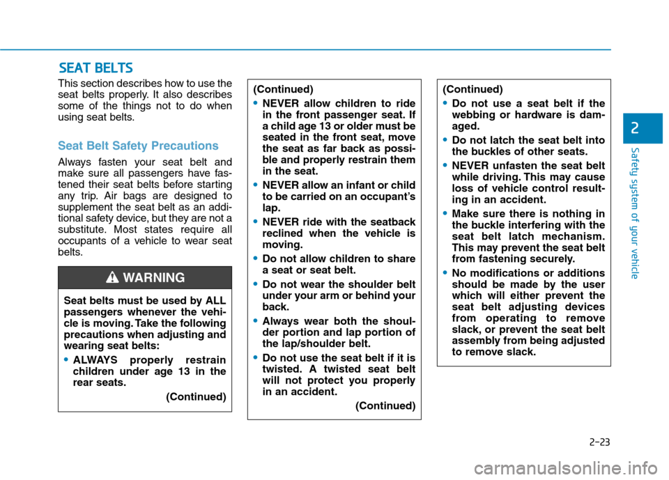 Hyundai Ioniq Electric 2020 Owners Manual 2-23
Safety system of your vehicle
2
This section describes how to use the
seat belts properly. It also describes
some of the things not to do when
using seat belts.
Seat Belt Safety Precautions
Alway Hyundai Ioniq Electric 2020 Owners Manual 2-23
Safety system of your vehicle
2
This section describes how to use the
seat belts properly. It also describes
some of the things not to do when
using seat belts.
Seat Belt Safety Precautions
Alway