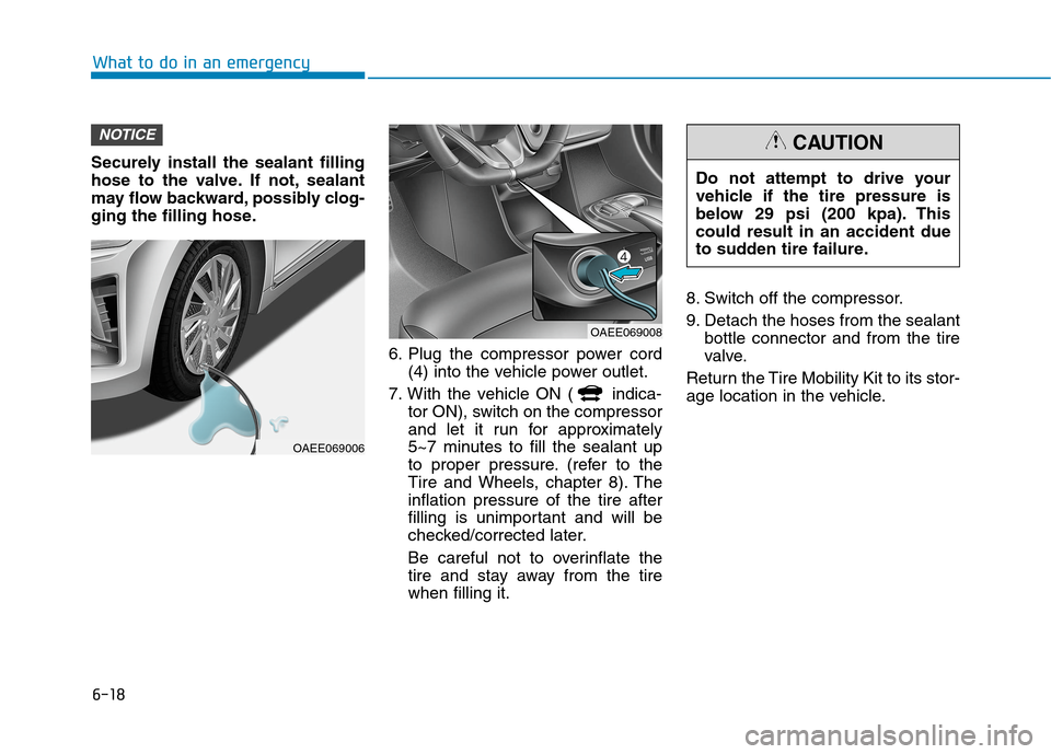 Hyundai Ioniq Electric 2020  Owners Manual 6-18
What to do in an emergency
Securely install the sealant filling
hose to the valve. If not, sealant
may flow backward, possibly clog-
ging the filling hose.
6. Plug the compressor power cord
(4) i