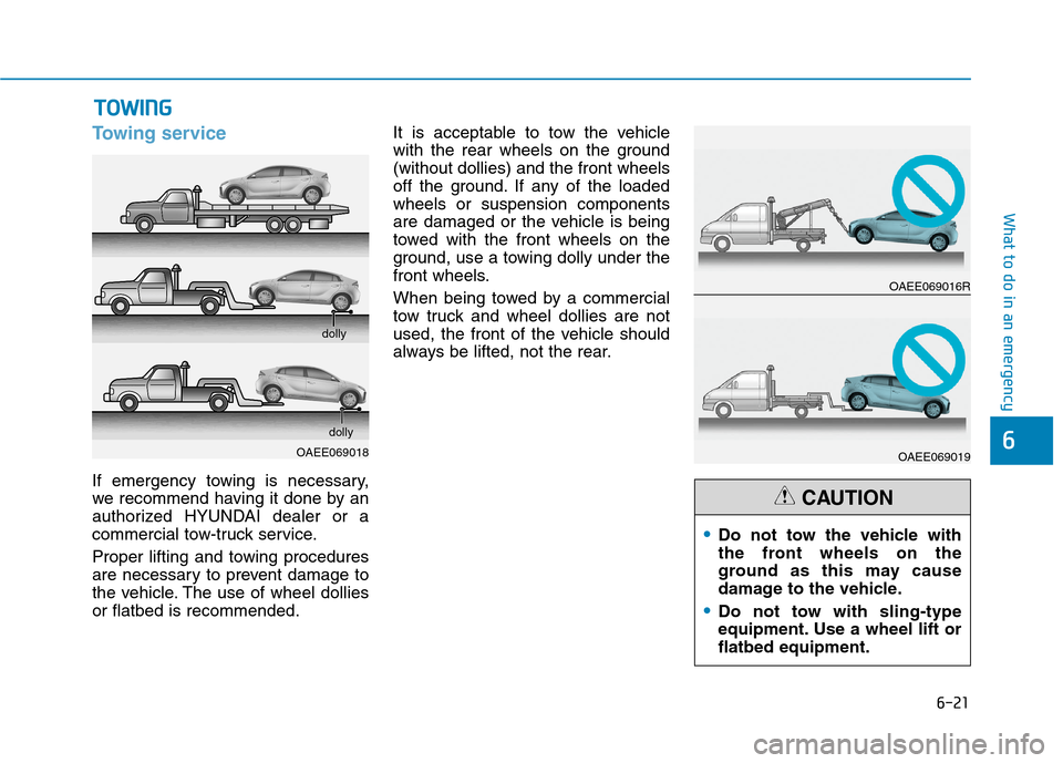 Hyundai Ioniq Electric 2020 Owners Manual 6-21
What to do in an emergency
6
Towing service
If emergency towing is necessary,
we recommend having it done by an
authorized HYUNDAI dealer or a
commercial tow-truck service.
Proper lifting and tow Hyundai Ioniq Electric 2020 Owners Manual 6-21
What to do in an emergency
6
Towing service
If emergency towing is necessary,
we recommend having it done by an
authorized HYUNDAI dealer or a
commercial tow-truck service.
Proper lifting and tow