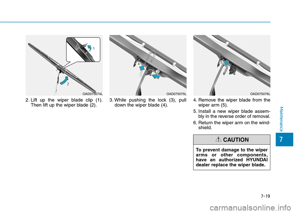 Hyundai Ioniq Electric 2020  Owners Manual 7-19
7
Maintenance
2. Lift up the wiper blade clip (1).
Then lift up the wiper blade (2).3. While pushing the lock (3), pull
down the wiper blade (4).4. Remove the wiper blade from the
wiper arm (5).
