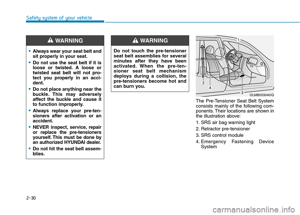 Hyundai Ioniq Electric 2020 Owners Manual 2-30
Safety system of your vehicle
The Pre-Tensioner Seat Belt System
consists mainly of the following com-
ponents. Their locations are shown in
the illustration above:
1. SRS air bag warning light
2 Hyundai Ioniq Electric 2020 Owners Manual 2-30
Safety system of your vehicle
The Pre-Tensioner Seat Belt System
consists mainly of the following com-
ponents. Their locations are shown in
the illustration above:
1. SRS air bag warning light
2