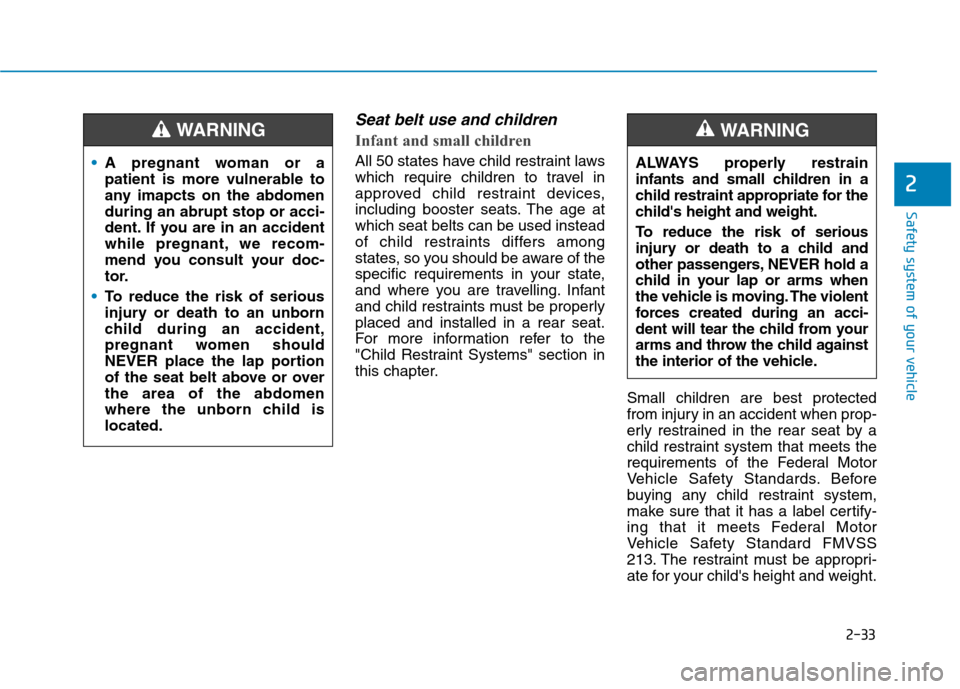 Hyundai Ioniq Electric 2020 Owners Manual 2-33
Safety system of your vehicle
2
Seat belt use and children
Infant and small children
All 50 states have child restraint laws
which require children to travel in
approved child restraint devices Hyundai Ioniq Electric 2020 Owners Manual 2-33
Safety system of your vehicle
2
Seat belt use and children
Infant and small children
All 50 states have child restraint laws
which require children to travel in
approved child restraint devices