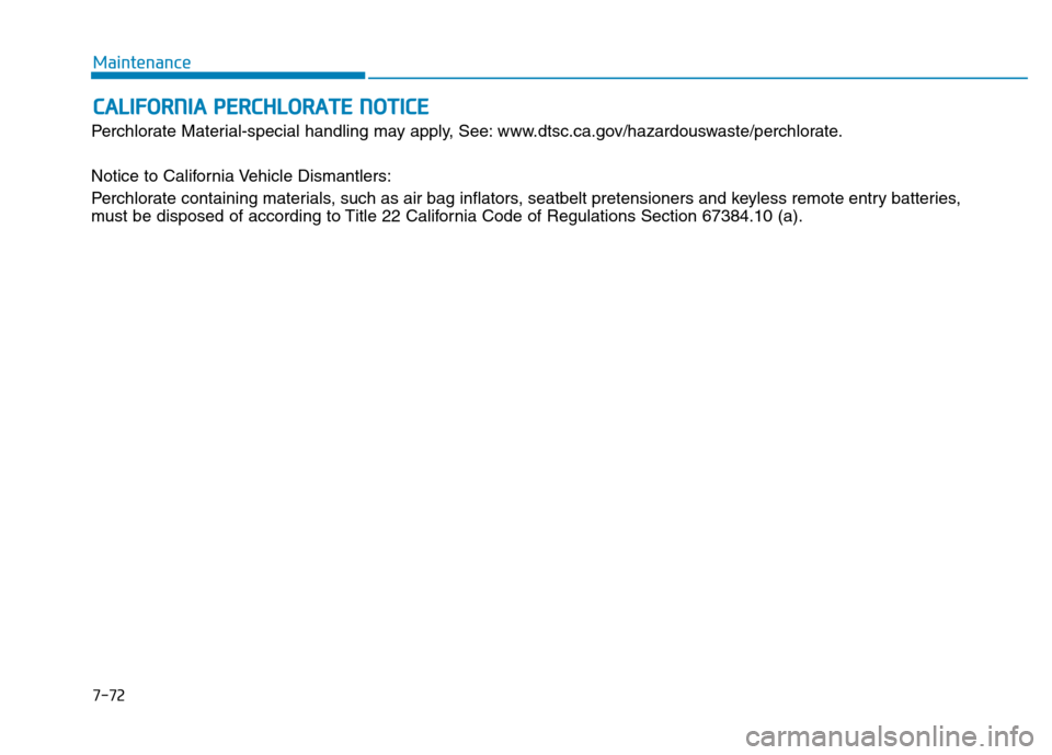 Hyundai Ioniq Electric 2020  Owners Manual C CA
AL
LI
IF
FO
OR
RN
NI
IA
A 
 P
PE
ER
RC
CH
HL
LO
OR
RA
AT
TE
E 
 N
NO
OT
TI
IC
CE
E
Perchlorate Material-special handling may apply, See: www.dtsc.ca.gov/hazardouswaste/perchlorate.
Notice to Cali