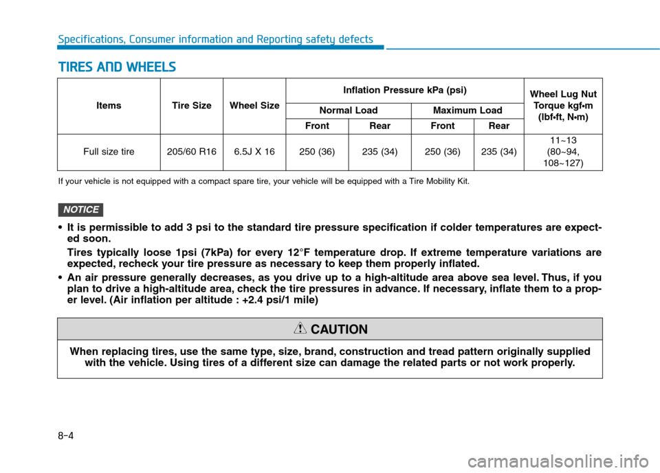 Hyundai Ioniq Electric 2020 Owners Manual 8-4
Specifications, Consumer information and Reporting safety defects
T TI
IR
RE
ES
S
A
AN
ND
D
W
WH
HE
EE
EL
LS
S
When replacing tires, use the same type, size, brand, construction and tread patt Hyundai Ioniq Electric 2020 Owners Manual 8-4
Specifications, Consumer information and Reporting safety defects
T TI
IR
RE
ES
S
A
AN
ND
D
W
WH
HE
EE
EL
LS
S
When replacing tires, use the same type, size, brand, construction and tread patt