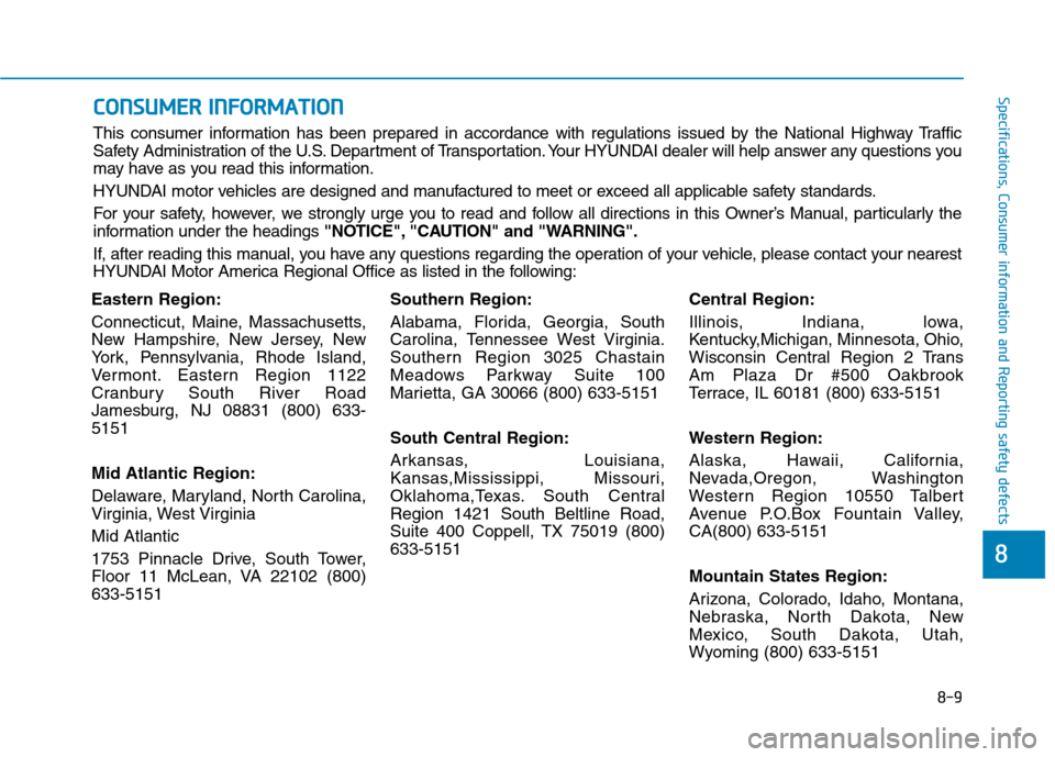 Hyundai Ioniq Electric 2020 Owners Manual 8-9
88
Specifications, Consumer information and Reporting safety defects
Eastern Region:
Connecticut, Maine, Massachusetts,
New Hampshire, New Jersey, New
York, Pennsylvania, Rhode Island,
Vermont. Ea Hyundai Ioniq Electric 2020 Owners Manual 8-9
88
Specifications, Consumer information and Reporting safety defects
Eastern Region:
Connecticut, Maine, Massachusetts,
New Hampshire, New Jersey, New
York, Pennsylvania, Rhode Island,
Vermont. Ea