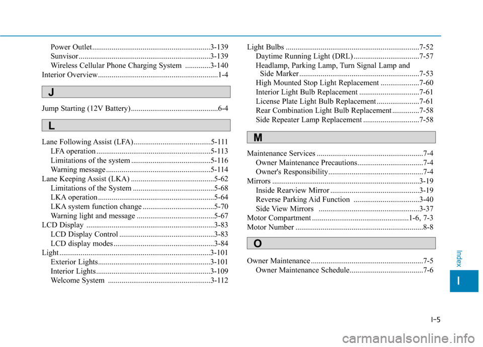 Hyundai Ioniq Electric 2020 Owners Manual I-5
Power Outlet.............................................................3-139
Sunvisor ....................................................................3-139
Wireless Cellular Phone Charging S Hyundai Ioniq Electric 2020 Owners Manual I-5
Power Outlet.............................................................3-139
Sunvisor ....................................................................3-139
Wireless Cellular Phone Charging S