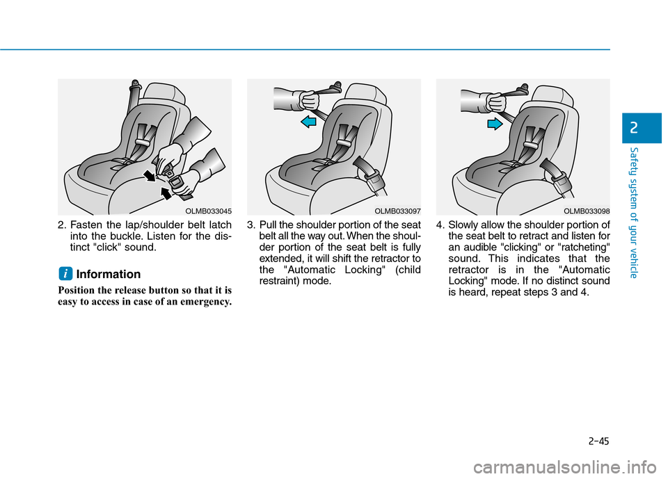 Hyundai Ioniq Electric 2020  Owners Manual 2-45
Safety system of your vehicle
2
2. Fasten the lap/shoulder belt latch
into the buckle. Listen for the dis-
tinct "click" sound.
Information
Position the release button so that it is
easy to acces