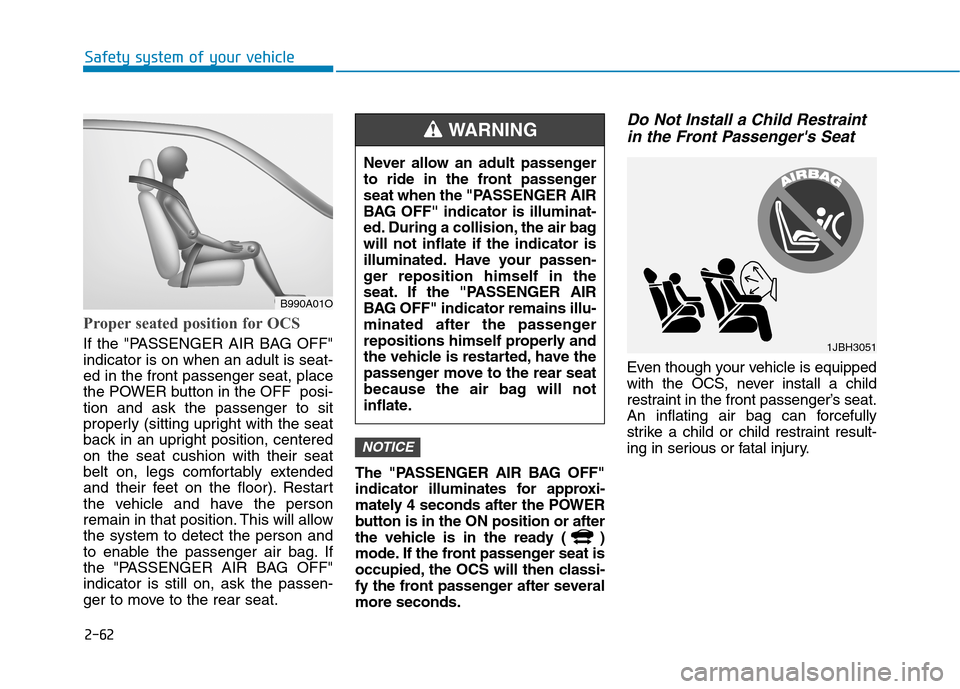 Hyundai Ioniq Electric 2020 Owners Manual 2-62
Safety system of your vehicle
Proper seated position for OCS
If the "PASSENGER AIR BAG OFF"
indicator is on when an adult is seat-
ed in the front passenger seat, place
the POWER button in the OF Hyundai Ioniq Electric 2020 Owners Manual 2-62
Safety system of your vehicle
Proper seated position for OCS
If the "PASSENGER AIR BAG OFF"
indicator is on when an adult is seat-
ed in the front passenger seat, place
the POWER button in the OF