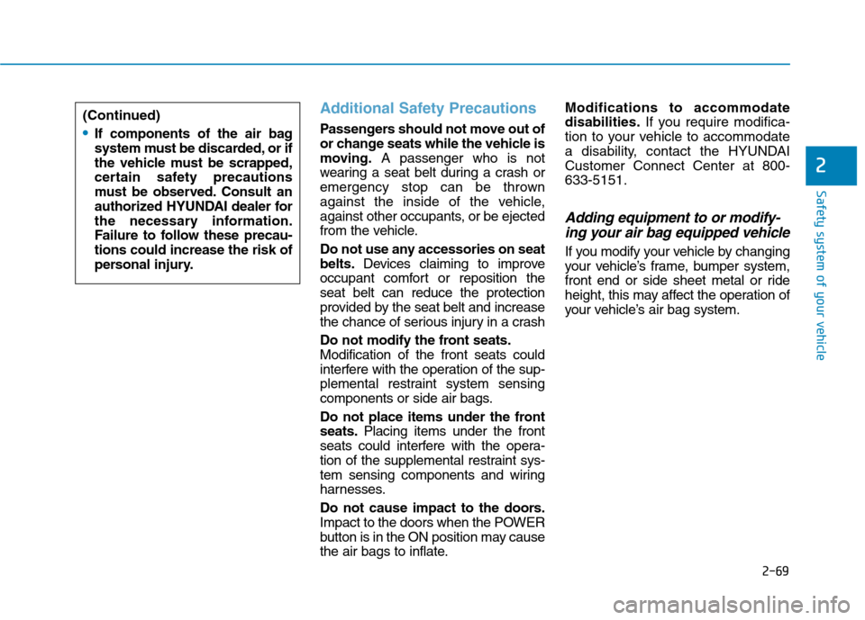 Hyundai Ioniq Electric 2020 Owners Manual 2-69
Safety system of your vehicle
2
Additional Safety Precautions
Passengers should not move out of
or change seats while the vehicle is
moving.A passenger who is not
wearing a seat belt during a cr Hyundai Ioniq Electric 2020 Owners Manual 2-69
Safety system of your vehicle
2
Additional Safety Precautions
Passengers should not move out of
or change seats while the vehicle is
moving.A passenger who is not
wearing a seat belt during a cr