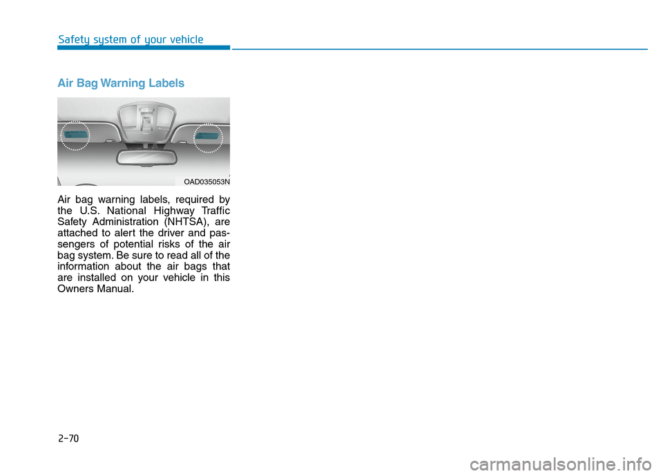 Hyundai Ioniq Electric 2020  Owners Manual Air Bag Warning Labels 
Air bag warning labels, required by
the U.S. National Highway Traffic
Safety Administration (NHTSA), are
attached to alert the driver and pas-
sengers of potential risks of the