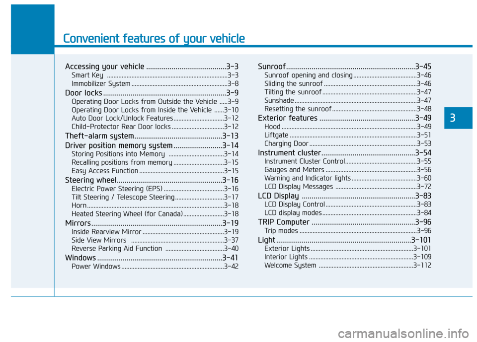 Hyundai Ioniq Electric 2020 Owners Manual Convenient features of your vehicle
Accessing your vehicle .........................................3-3
Smart Key ..........................................................................3-3
Immobil Hyundai Ioniq Electric 2020 Owners Manual Convenient features of your vehicle
Accessing your vehicle .........................................3-3
Smart Key ..........................................................................3-3
Immobil
