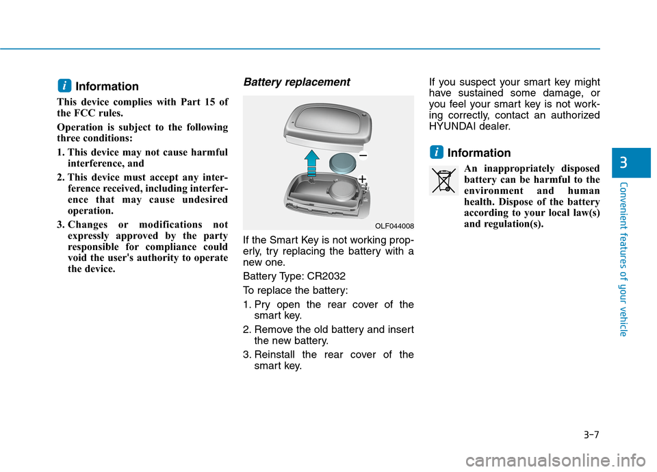 Hyundai Ioniq Electric 2020 Owners Manual 3-7
Convenient features of your vehicle
Information
This device complies with Part 15 of
the FCC rules.
Operation is subject to the following
three conditions:
1. This device may not cause harmful
int Hyundai Ioniq Electric 2020 Owners Manual 3-7
Convenient features of your vehicle
Information
This device complies with Part 15 of
the FCC rules.
Operation is subject to the following
three conditions:
1. This device may not cause harmful
int