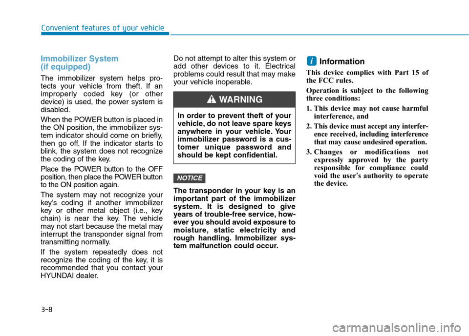 Hyundai Ioniq Electric 2020 Owners Manual 3-8
Convenient features of your vehicle
Immobilizer System
(if equipped)
The immobilizer system helps pro-
tects your vehicle from theft. If an
improperly coded key (or other
device) is used, the pow Hyundai Ioniq Electric 2020 Owners Manual 3-8
Convenient features of your vehicle
Immobilizer System
(if equipped)
The immobilizer system helps pro-
tects your vehicle from theft. If an
improperly coded key (or other
device) is used, the pow