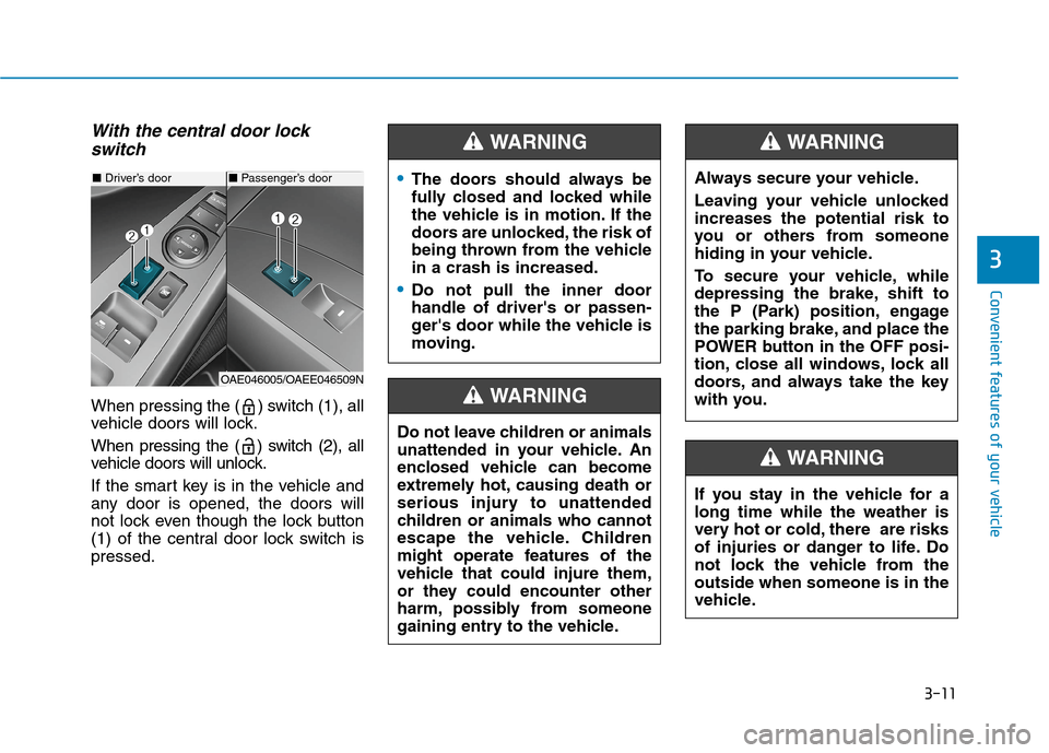 Hyundai Ioniq Electric 2020 Owners Manual 3-11
Convenient features of your vehicle
3
With the central door lock
switch
When pressing the ( ) switch (1), all
vehicle doors will lock.
When pressing the ( ) switch (2), all
vehicle doors will unl Hyundai Ioniq Electric 2020 Owners Manual 3-11
Convenient features of your vehicle
3
With the central door lock
switch
When pressing the ( ) switch (1), all
vehicle doors will lock.
When pressing the ( ) switch (2), all
vehicle doors will unl