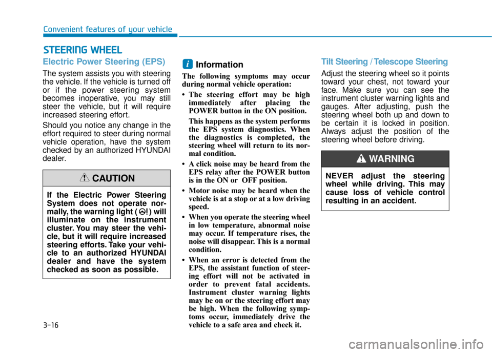 Hyundai Ioniq Electric 2019 Owners Manual 3-16
Convenient features of your vehicle
S
ST
T E
EE
ER
R I
IN
N G
G
W
W H
HE
EE
EL
L
Electric Power Steering (EPS)
The system assists you with steering
the vehicle. If the vehicle is turned off
or Hyundai Ioniq Electric 2019 Owners Manual 3-16
Convenient features of your vehicle
S
ST
T E
EE
ER
R I
IN
N G
G
W
W H
HE
EE
EL
L
Electric Power Steering (EPS)
The system assists you with steering
the vehicle. If the vehicle is turned off
or