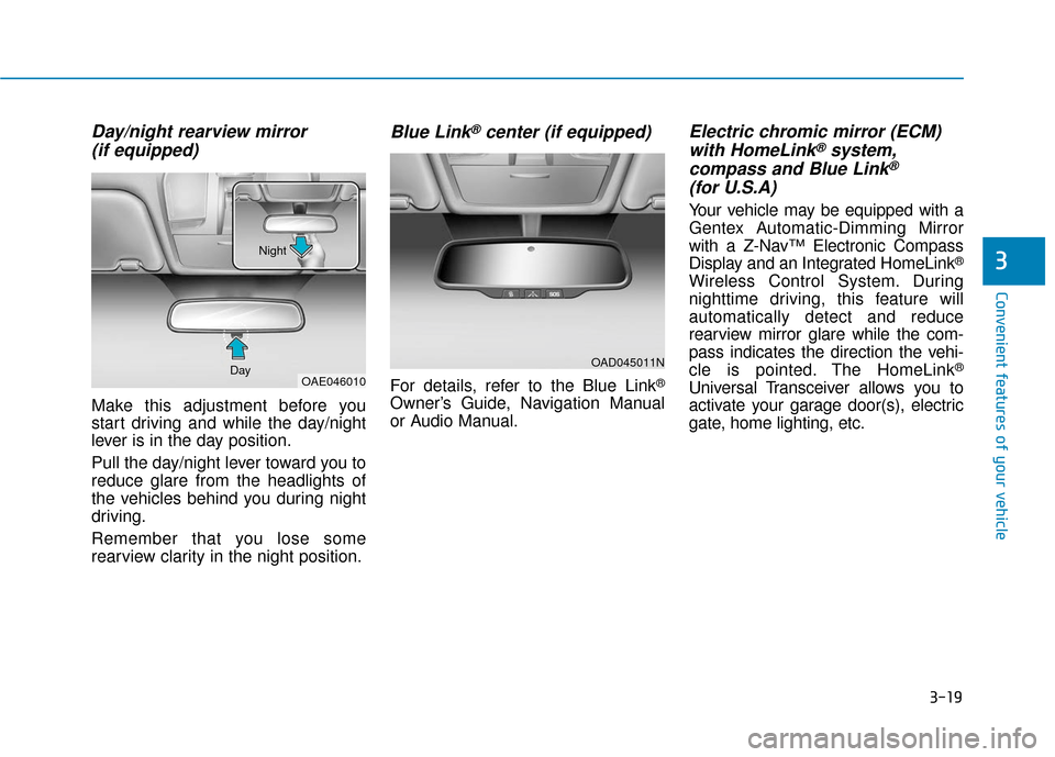 Hyundai Ioniq Electric 2019 Owners Manual 3-19
Convenient features of your vehicle
3
Day/night rearview mirror (if equipped)
Make this adjustment before you
start driving and while the day/night
lever is in the day position.
Pull the day/nigh Hyundai Ioniq Electric 2019 Owners Manual 3-19
Convenient features of your vehicle
3
Day/night rearview mirror (if equipped)
Make this adjustment before you
start driving and while the day/night
lever is in the day position.
Pull the day/nigh