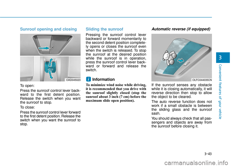 Hyundai Ioniq Electric 2019 Owners Manual 3-43
Convenient features of your vehicle
3
Sunroof opening and closing
To open:
Press the sunroof control lever back-
ward to the first detent position.
Release the switch when you want
the sunroof to Hyundai Ioniq Electric 2019 Owners Manual 3-43
Convenient features of your vehicle
3
Sunroof opening and closing
To open:
Press the sunroof control lever back-
ward to the first detent position.
Release the switch when you want
the sunroof to
