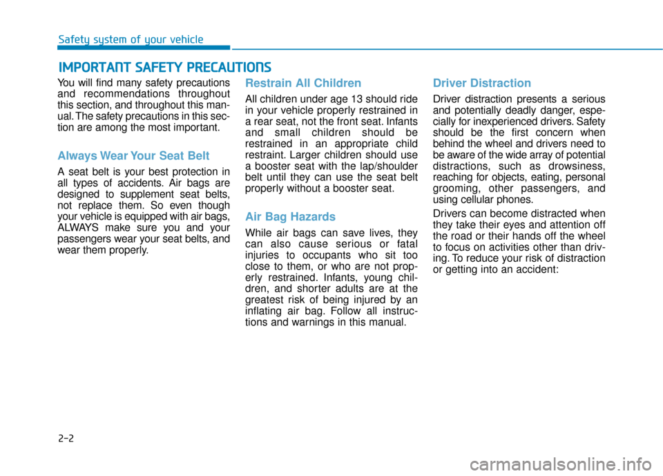 Hyundai Ioniq Electric 2019 Owners Manual 2-2
You will find many safety precautions
and recommendations throughout
this section, and throughout this man-
ual. The safety precautions in this sec-
tion are among the most important.
Always Wear Hyundai Ioniq Electric 2019 Owners Manual 2-2
You will find many safety precautions
and recommendations throughout
this section, and throughout this man-
ual. The safety precautions in this sec-
tion are among the most important.
Always Wear
