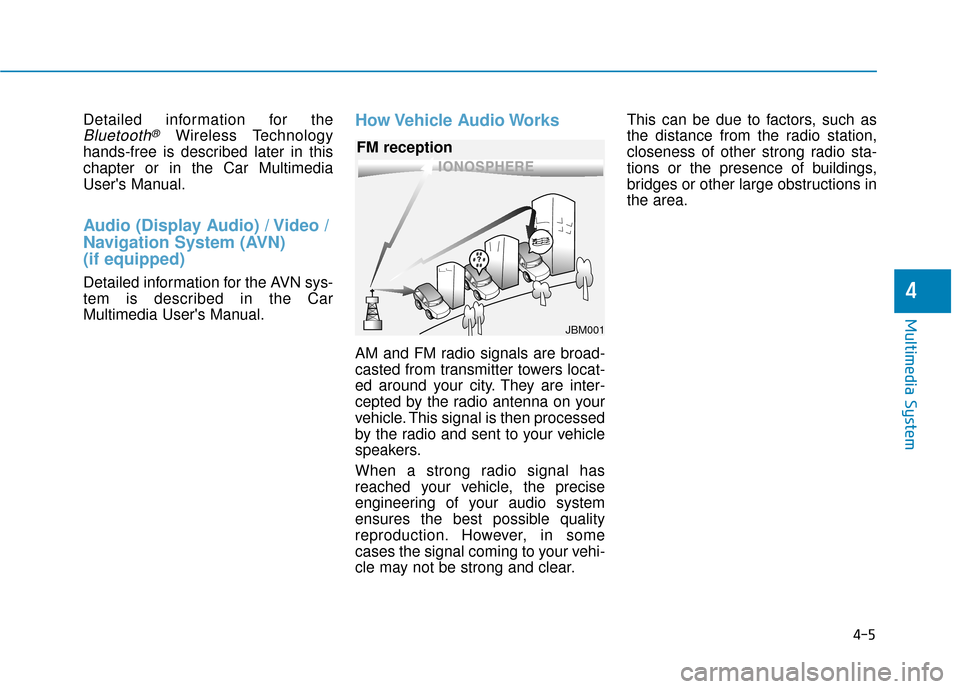 Hyundai Ioniq Electric 2019 Owners Manual Detailed information for the
Bluetooth®Wireless Technology
hands-free is described later in this
chapter or in the Car Multimedia
Users Manual.
Audio (Display Audio) / Video /
Navigation System (AVN Hyundai Ioniq Electric 2019 Owners Manual Detailed information for the
Bluetooth®Wireless Technology
hands-free is described later in this
chapter or in the Car Multimedia
Users Manual.
Audio (Display Audio) / Video /
Navigation System (AVN