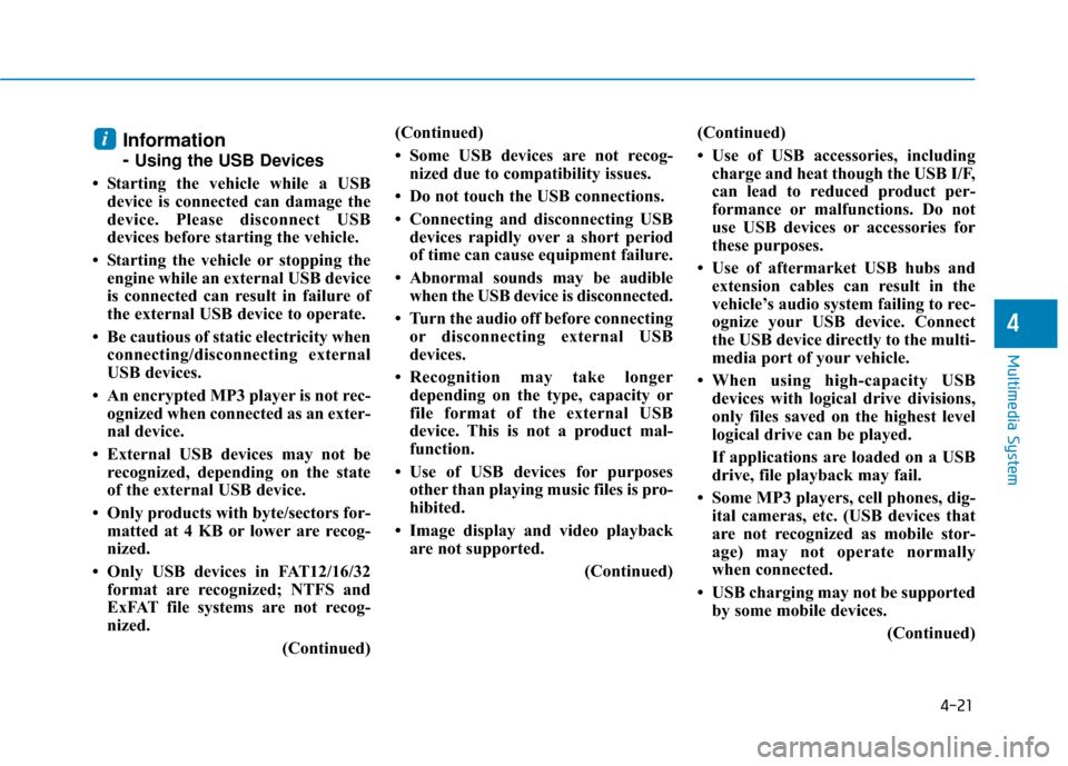 Hyundai Ioniq Electric 2019 Owners Manual 4-21
Multimedia System
4
Information
-
Using the USB Devices
• Starting the vehicle while a USB device is connected can damage the
device. Please disconnect USB
devices before starting the vehicle.
Hyundai Ioniq Electric 2019 Owners Manual 4-21
Multimedia System
4
Information
-
Using the USB Devices
• Starting the vehicle while a USB device is connected can damage the
device. Please disconnect USB
devices before starting the vehicle.