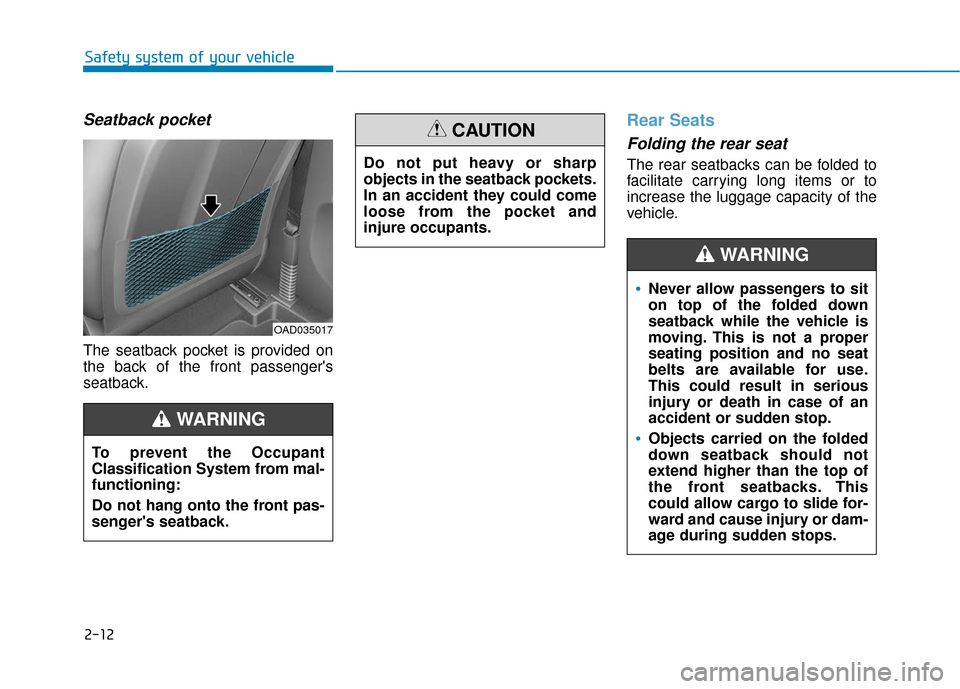 Hyundai Ioniq Electric 2019 Owners Manual 2-12
Safety system of your vehicle
Seatback pocket
The seatback pocket is provided on
the back of the front passengers
seatback.
Rear Seats
Folding the rear seat
The rear seatbacks can be folded t Hyundai Ioniq Electric 2019 Owners Manual 2-12
Safety system of your vehicle
Seatback pocket
The seatback pocket is provided on
the back of the front passengers
seatback.
Rear Seats
Folding the rear seat
The rear seatbacks can be folded t
