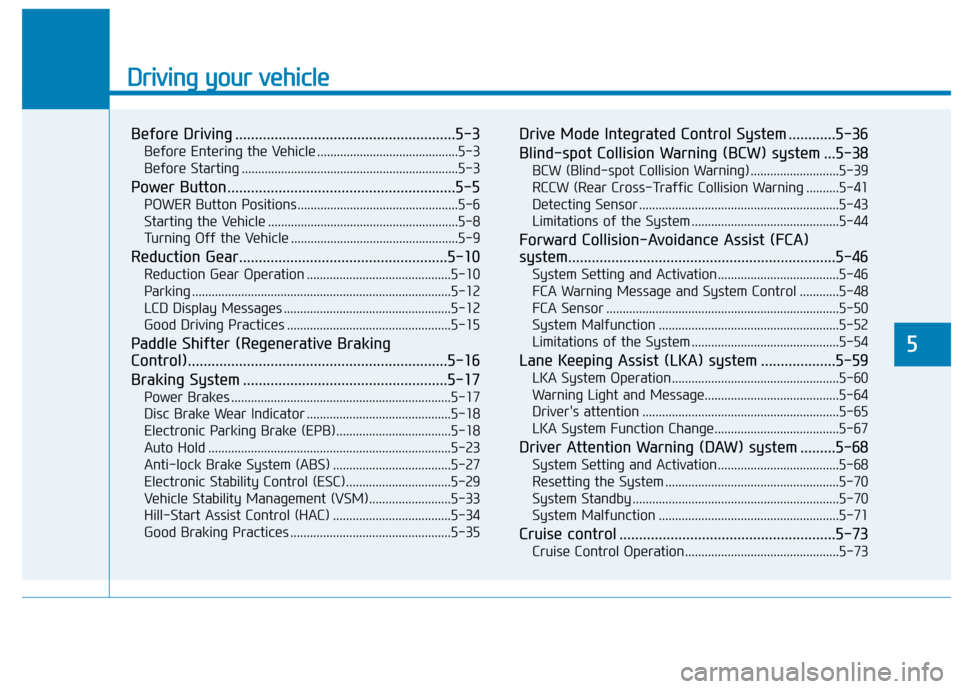 Hyundai Ioniq Electric 2019 Owners Manual Driving your vehicle
Before Driving ........................................................5-3
Before Entering the Vehicle ...........................................5-3
Before Starting ............. Hyundai Ioniq Electric 2019 Owners Manual Driving your vehicle
Before Driving ........................................................5-3
Before Entering the Vehicle ...........................................5-3
Before Starting .............