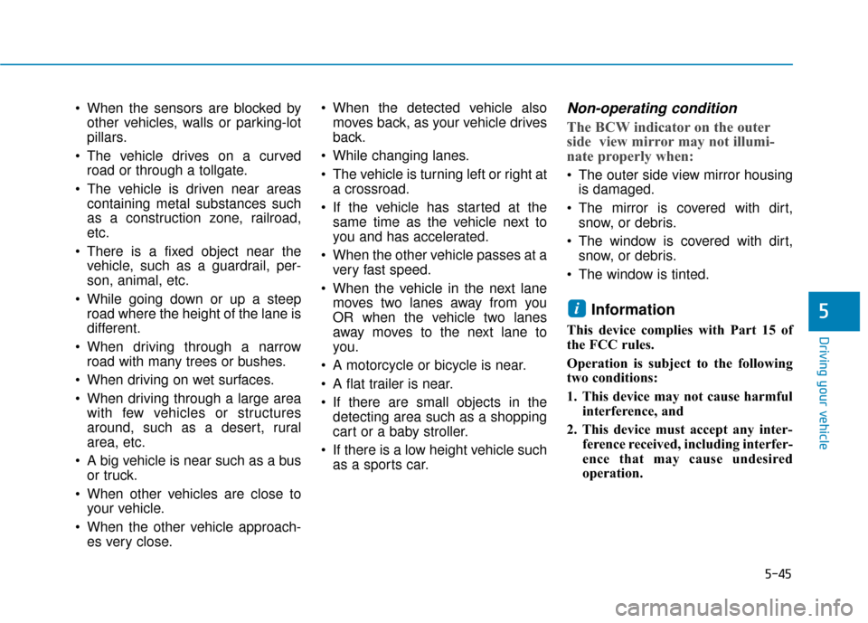 Hyundai Ioniq Electric 2019 Owners Manual 5-45
Driving your vehicle
5
When the sensors are blocked byother vehicles, walls or parking-lot
pillars.
The vehicle drives on a curved road or through a tollgate.
The vehicle is driven near areas Hyundai Ioniq Electric 2019 Owners Manual 5-45
Driving your vehicle
5
When the sensors are blocked byother vehicles, walls or parking-lot
pillars.
The vehicle drives on a curved road or through a tollgate.
The vehicle is driven near areas